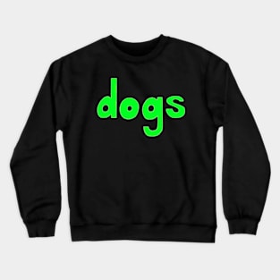 This is the word DOGS Crewneck Sweatshirt